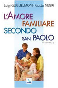 L'amore familiare secondo san Paolo. Da 1 Corinzi 13, 4-8 - Librerie.coop