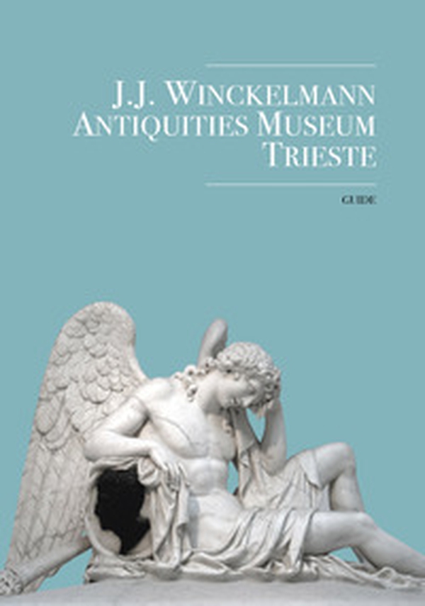 J.J. Winckelmann. Antiquities Museum Trieste. Guide - Librerie.coop J.J. Winckelmann. Antiquities Museum Trieste. Guide - Librerie.coop