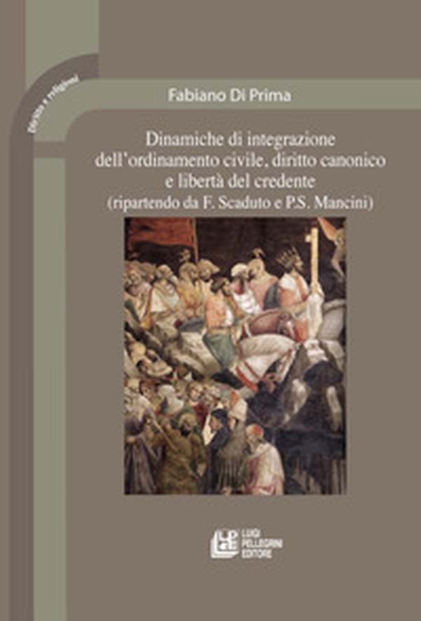 Dinamiche di integrazione dell'ordinamento civile, diritto canonico e libertà del credente (ripartendo da F. Scaduto e P. S. Mancini) - Librerie.coop Dinamiche di integrazione dell'ordinamento civile, diritto canonico e libertà del credente (ripartendo da F. Scaduto e P. S. Mancini) - Librerie.coop
