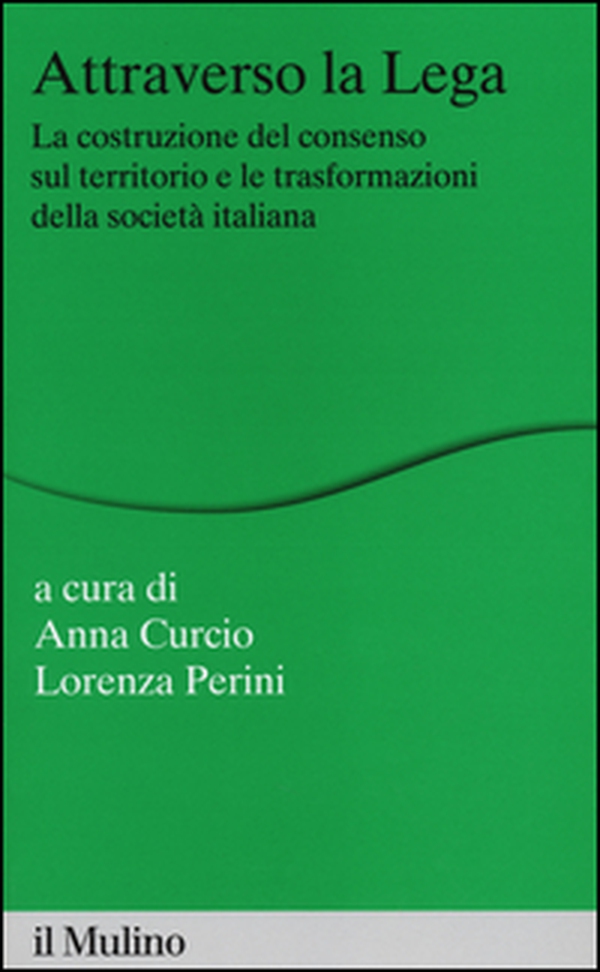 Attraverso la Lega. La costruzione del consenso sul territorio e le trasformazioni della società italiana - Librerie.coop Attraverso la Lega. La costruzione del consenso sul territorio e le trasformazioni della società italiana - Librerie.coop