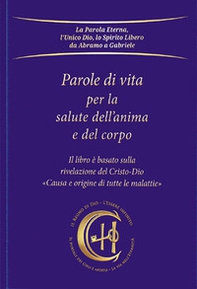 Parole di vita per la salute dell'anima e del corpo. Causa e origine di tutte le malattie - Librerie.coop