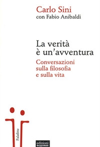 La verità è un'avventura. Conversazioni sulla filosofia e sulla vita - Librerie.coop