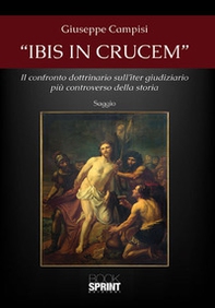 «Ibis in crucem». Il confronto dottrinario sull'iter giudiziario più controverso della storia - Librerie.coop