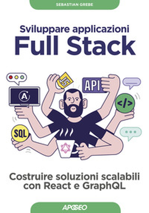 Sviluppare applicazioni full stack. Costruire soluzioni scalabili con React e GraphQL - Librerie.coop Sviluppare applicazioni full stack. Costruire soluzioni scalabili con React e GraphQL - Librerie.coop