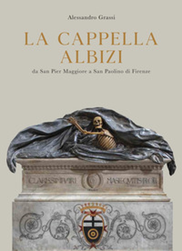 La cappella Albizi da San Pier Maggiore a San Paolino di Firenze - Librerie.coop La cappella Albizi da San Pier Maggiore a San Paolino di Firenze - Librerie.coop