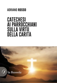 Catechesi ai parrocchiani sulla virtù della carità - Librerie.coop