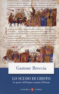 Lo scudo di Cristo. Le guerre dell'impero romano d'Oriente - Librerie.coop