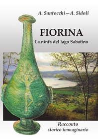 Fiorina. La ninfa del lago Sabatino. Racconto storico immaginario - Librerie.coop