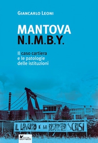 Mantova N.I.M.B.Y. Il caso cartiera e le patologie delle istituzioni - Librerie.coop