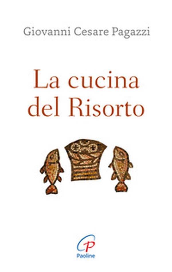 La cucina del Risorto. Gesù «cuoco» per l'umanità affamata - Librerie.coop La cucina del Risorto. Gesù «cuoco» per l'umanità affamata - Librerie.coop