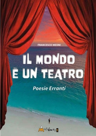 Il mondo è un teatro. Poesie erranti - Librerie.coop