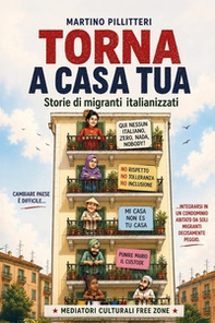 Torna a casa tua. Storie di migranti italianizzati - Librerie.coop
