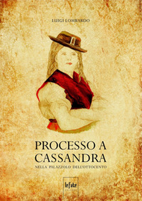 Processo a Cassandra. Nella Palazzolo dell'Ottocento - Librerie.coop Processo a Cassandra. Nella Palazzolo dell'Ottocento - Librerie.coop