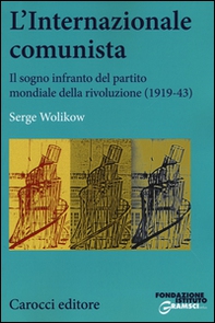 L'Internazionale comunista. Il sogno infranto del partito mondiale della rivoluzione (1919-1943) - Librerie.coop