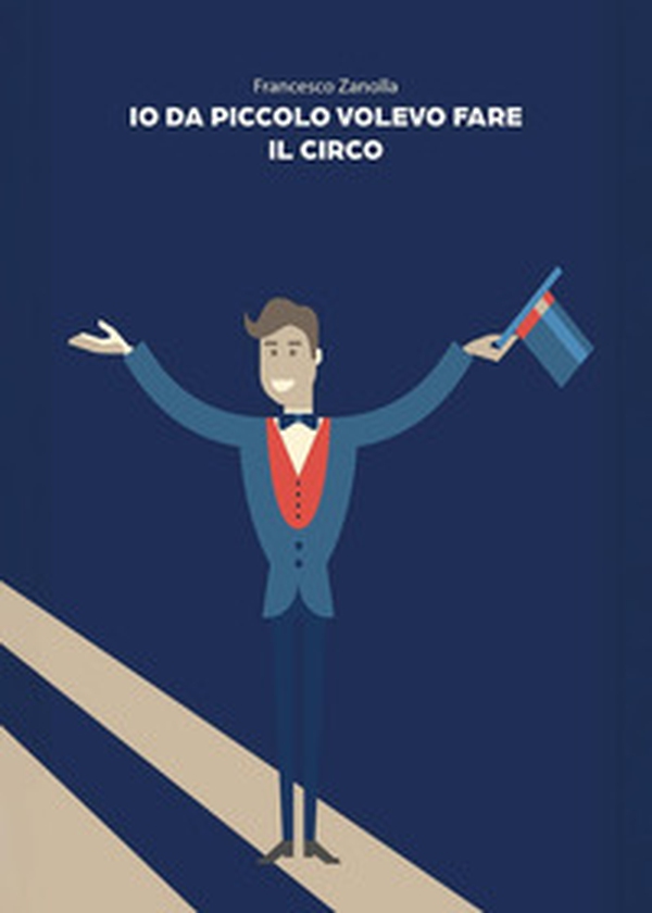 Io da piccolo volevo fare il circo - Librerie.coop Io da piccolo volevo fare il circo - Librerie.coop
