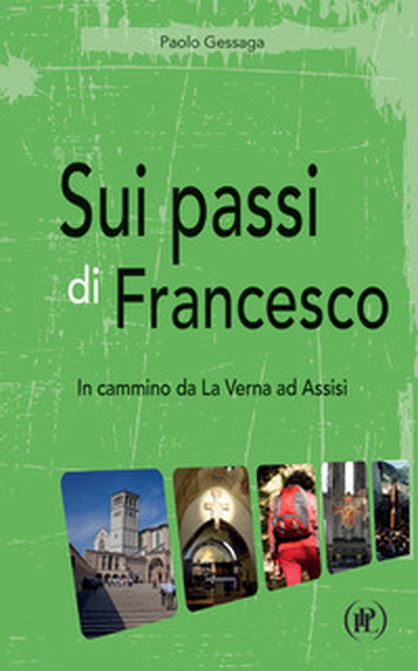 Sui passi di Francesco. In cammino da La Verna ad Assisi - Librerie.coop Sui passi di Francesco. In cammino da La Verna ad Assisi - Librerie.coop