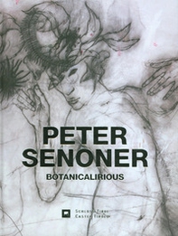Peter Senoner. Botanicalirious. Ediz. italiana e tedesca - Librerie.coop