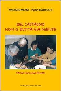 Del castagno non si butta via niente. Storia curiosità ricette - Librerie.coop Del castagno non si butta via niente. Storia curiosità ricette - Librerie.coop