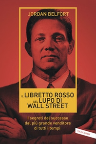 Il libretto rosso del lupo di Wall Street. I segreti del successo dal più grande venditore di tutti i tempi - Librerie.coop
