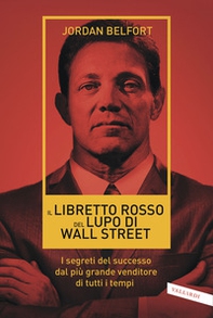 Il libretto rosso del lupo di Wall Street. I segreti del successo dal più grande venditore di tutti i tempi - Librerie.coop Il libretto rosso del lupo di Wall Street. I segreti del successo dal più grande venditore di tutti i tempi - Librerie.coop