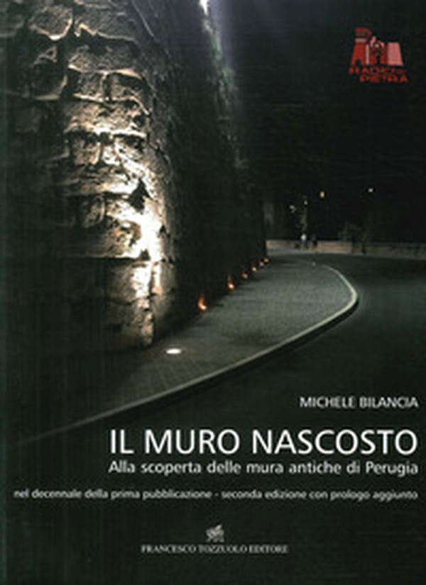 Il muro nascosto. Alla scoperta delle mura antiche di Perugia - Librerie.coop Il muro nascosto. Alla scoperta delle mura antiche di Perugia - Librerie.coop
