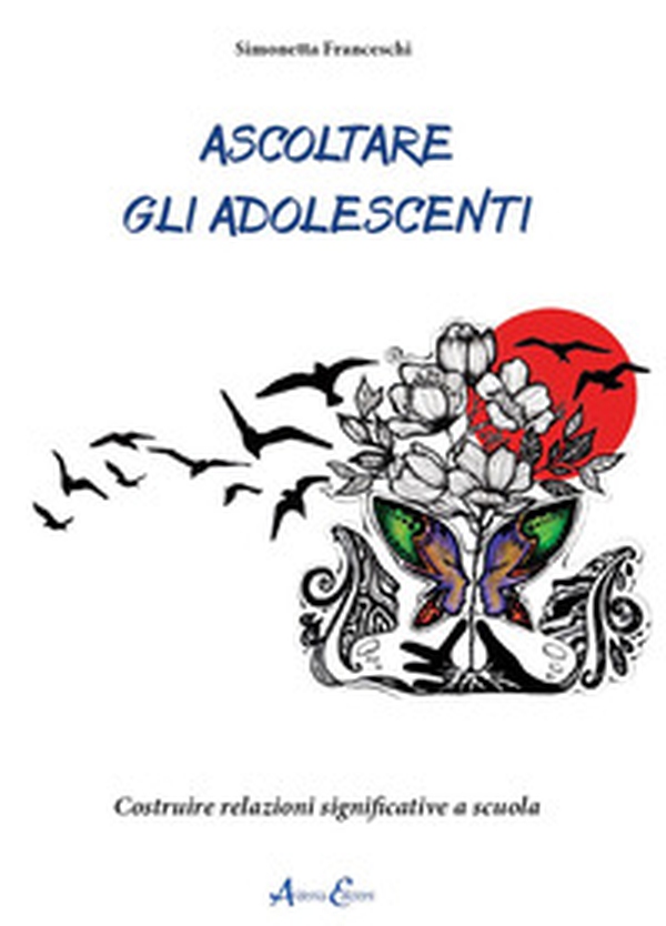 Ascoltare gli adolescenti. Costruire relazioni significative a scuola - Librerie.coop Ascoltare gli adolescenti. Costruire relazioni significative a scuola - Librerie.coop