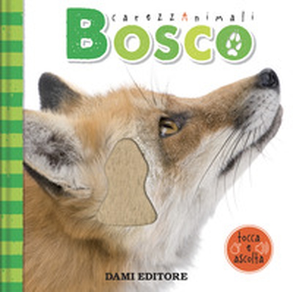 Bosco. CarezzAnimali tocca e ascolta - Librerie.coop Bosco. CarezzAnimali tocca e ascolta - Librerie.coop