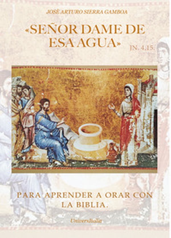 «Señor dame de esa agua» Jn 4,15. Para aprender a orar con la Biblia - Librerie.coop «Señor dame de esa agua» Jn 4,15. Para aprender a orar con la Biblia - Librerie.coop