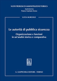 Le autorità di pubblica sicurezza. Organizzazione e funzioni in un'analisi storica e comparativa - Librerie.coop