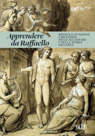 Apprendere da Raffaello. Modello, funzione e ricezione nelle accademie e nella teoria dell'arte - Librerie.coop