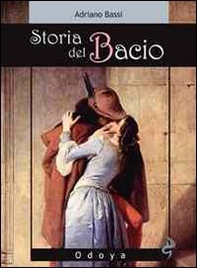 Storia del bacio. Viaggio all'interno di un sentimento e di un gesto - Librerie.coop