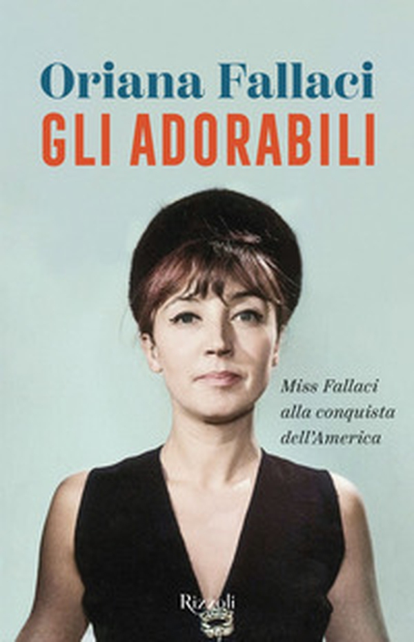 Gli adorabili. Miss Fallaci alla conquista dell'America - Librerie.coop Gli adorabili. Miss Fallaci alla conquista dell'America - Librerie.coop