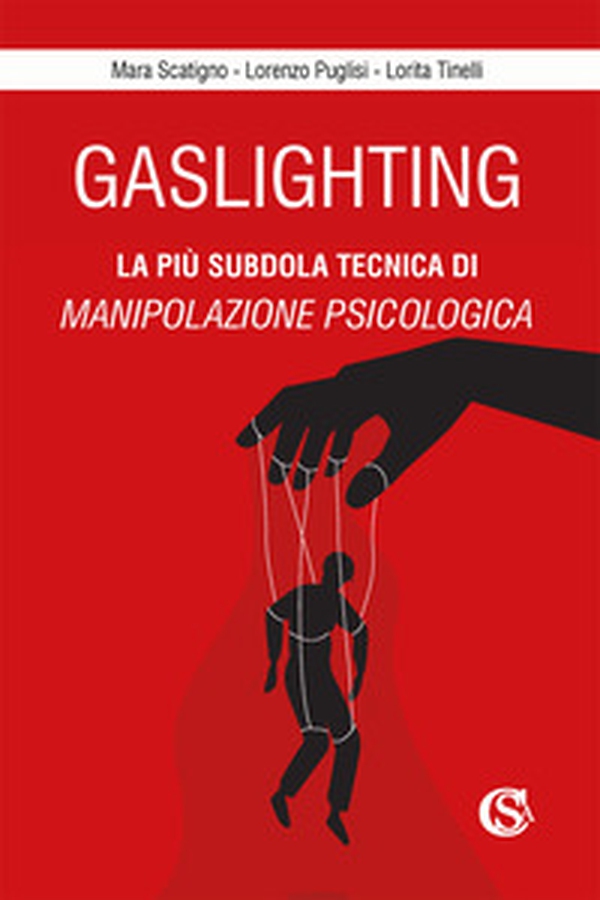 Gaslighting. La più subdola tecnica di manipolazione psicologica - Librerie.coop Gaslighting. La più subdola tecnica di manipolazione psicologica - Librerie.coop