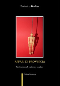 Affari di provincia. Storie criminali realmente accadute - Librerie.coop