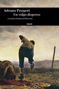 Un volgo disperso. Contadini d'Italia nell'Ottocento - Librerie.coop Un volgo disperso. Contadini d'Italia nell'Ottocento - Librerie.coop