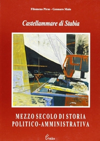 Castellammare di Stabia. Mezzo secolo di storia politico-amministrativa - Librerie.coop