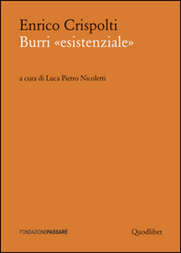 Burri «esistenziale». Un «taccuino critico» storico preceduto da un dialogo attuale - Librerie.coop Burri «esistenziale». Un «taccuino critico» storico preceduto da un dialogo attuale - Librerie.coop
