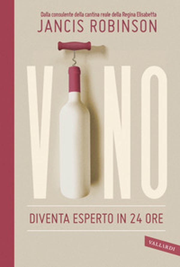 Vino. Diventa esperto in 24 ore - Librerie.coop Vino. Diventa esperto in 24 ore - Librerie.coop