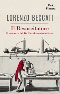 Il Resuscitatore. Il romanzo del Dr. Frankenstein italiano - Librerie.coop