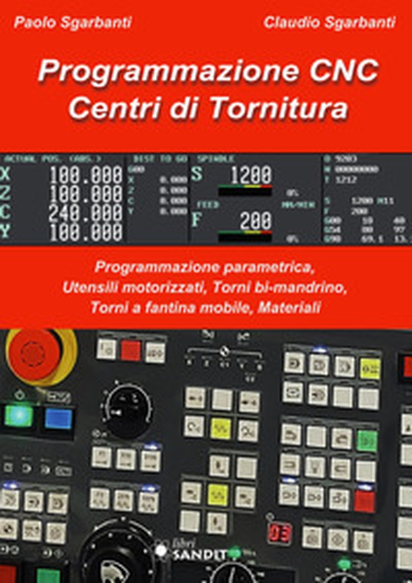Programmazione CNC. Centri di tornitura. Programmazione parametrica, utensili motorizzati, torni bi-mandrino, torni a fantina mobile, materiali - Librerie.coop Programmazione CNC. Centri di tornitura. Programmazione parametrica, utensili motorizzati, torni bi-mandrino, torni a fantina mobile, materiali - Librerie.coop