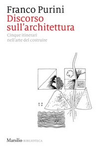 Discorso sull'architettura. Cinque itinerari nell'arte del costruire - Librerie.coop