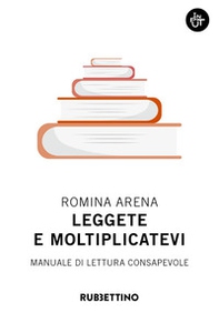Leggete e moltiplicatevi. Manuale di lettura consapevole - Librerie.coop