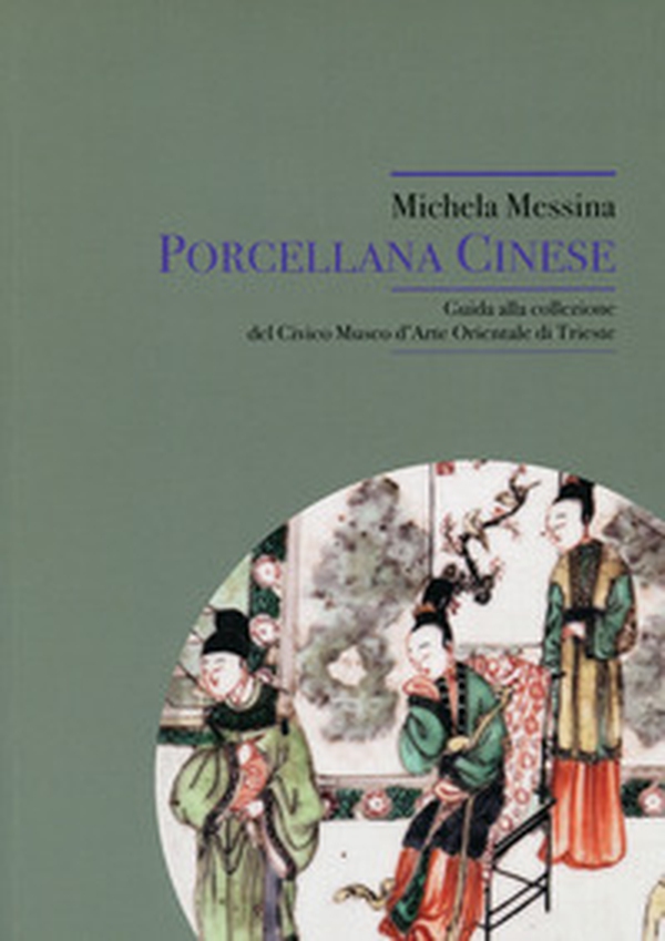 Porcellana cinese. Guida alla collezione del Civico Museo d'Arte Orientale di Trieste - Librerie.coop Porcellana cinese. Guida alla collezione del Civico Museo d'Arte Orientale di Trieste - Librerie.coop