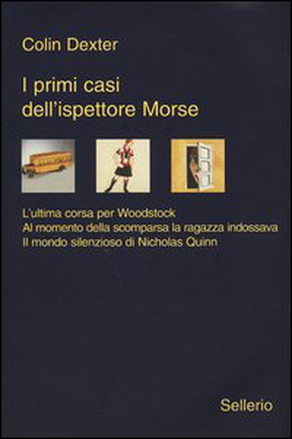 I primi casi dell'ispettore Morse: L'ultima corsa per Woodstock-Al momento della scomparsa la ragazza indossava-Il mondo silenzioso di Nicholas Quinn - Librerie.coop I primi casi dell'ispettore Morse: L'ultima corsa per Woodstock-Al momento della scomparsa la ragazza indossava-Il mondo silenzioso di Nicholas Quinn - Librerie.coop