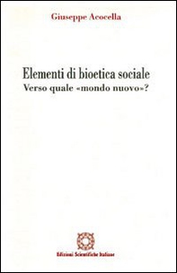Elementi di bioetica sociale. Verso quale mondo nuovo? - Librerie.coop
