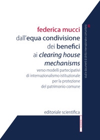 Dall'equa condivisione dei benefici ai clearing house mechanisms. Verso modelli partecipativi di internazionalismo istituzionale per la protezione del patrimonio comune - Librerie.coop