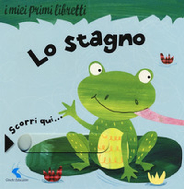 Lo stagno. I miei primi libretti - Librerie.coop Lo stagno. I miei primi libretti - Librerie.coop