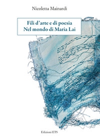 Fili d'arte e di poesia. Nel mondo di Maria Lai - Librerie.coop