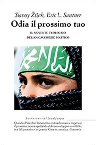 Odia il prossimo tuo. Il movente teologico dello scacchiere politico - Librerie.coop