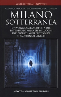 Milano sotterranea. Un viaggio alla scoperta del sottosuolo milanese in luoghi inesplorati custodi di straordinari segreti - Librerie.coop Milano sotterranea. Un viaggio alla scoperta del sottosuolo milanese in luoghi inesplorati custodi di straordinari segreti - Librerie.coop